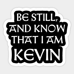 Be Still And Know That I Am Kevin Sticker